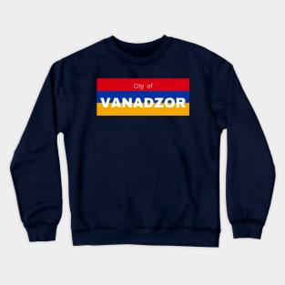 City of Vanadzor in Armenia Flag Crewneck Sweatshirt